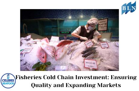 Fisheries Cold Chain Investment: Ensuring Quality and Expanding Markets